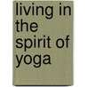 Living In The Spirit Of Yoga door Gudjon Bergmann