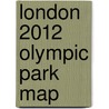 London 2012 Olympic Park Map door Geographers' A-Z. Map Company