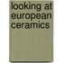 Looking at European Ceramics