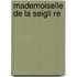 Mademoiselle de La Seigli Re