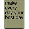 Make Every Day Your Best Day door Jeannie Blocher