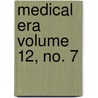 Medical Era Volume 12, No. 7 door Robert Newton Tooker