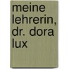 Meine Lehrerin, Dr. Dora Lux door Hilde Schramm