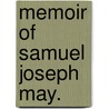Memoir Of Samuel Joseph May. by Thomas J. Mumford