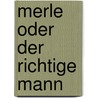 Merle oder der richtige Mann by Rolf Süchting
