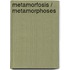 Metamorfosis / Metamorphoses