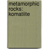 Metamorphic Rocks: Komatiite door Books Llc