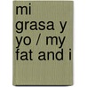 Mi grasa y Yo / My Fat and I door Miss Gally
