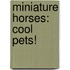 Miniature Horses: Cool Pets!