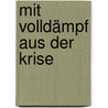 Mit Volldämpf Aus Der Krise door Häns Dämpf