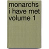 Monarchs I Have Met Volume 1 door William Beatty Kingston