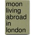 Moon Living Abroad In London