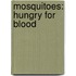 Mosquitoes: Hungry For Blood