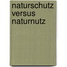 Naturschutz versus Naturnutz door Ebersberger Armin