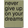 Never Give Up on Your Dreams door Mary Weeks Millard