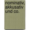 Nominativ, Akkusativ und Co. by Dorothee Coy