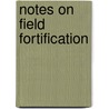 Notes on Field Fortification door Army Service Schools