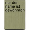 Nur Der Name Ist Gewöhnlich by Peter M]ller