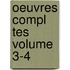 Oeuvres Compl Tes Volume 3-4