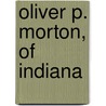 Oliver P. Morton, of Indiana door Oliver P. (Oliver Perry) Morton