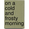 On A Cold And Frosty Morning by Pam Adams