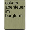 Oskars Abenteuer im Burgturm door Norbert Ower