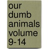 Our Dumb Animals Volume 9-14 door Livres Groupe