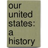 Our United States: a History door William Backus Guitteau