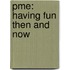 Pme: Having Fun Then And Now