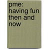 Pme: Having Fun Then And Now door Lara Whitehead