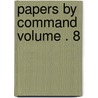 Papers by Command Volume . 8 door United States Government