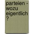 Parteien - wozu eigentlich ?