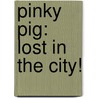 Pinky Pig: Lost in the City! by Carla Martilotti