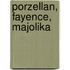 Porzellan, Fayence, Majolika