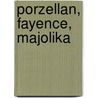 Porzellan, Fayence, Majolika by Annika Martens