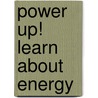 Power Up! Learn About Energy door Julia Vogel