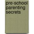 Pre-School Parenting Secrets