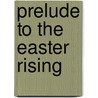 Prelude To The Easter Rising door Reinhard Doerries