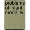 Problems of Infant Mortality by Joseph Williams Schereschewsky