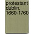 Protestant Dublin, 1660-1760