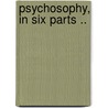 Psychosophy, in Six Parts .. door Cora Linn Victoria Scott Richmond