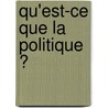 Qu'est-ce Que La Politique ? door Marc Sadoun