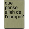 Que Pense Allah De L'Europe? door Chahdortt Djavann