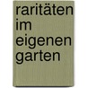 Raritäten Im Eigenen Garten by Christine Weidenweber