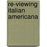 Re-Viewing Italian Americana door Anthony Julian Tamburri