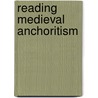 Reading Medieval Anchoritism by Mari Hughes-Edwards