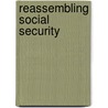 Reassembling Social Security door Carmelo Mesa-Lago