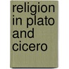 Religion In Plato And Cicero by John E. Rexine