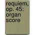 Requiem, Op. 45: Organ Score