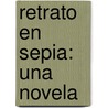 Retrato En Sepia: Una Novela door Isabek Allende